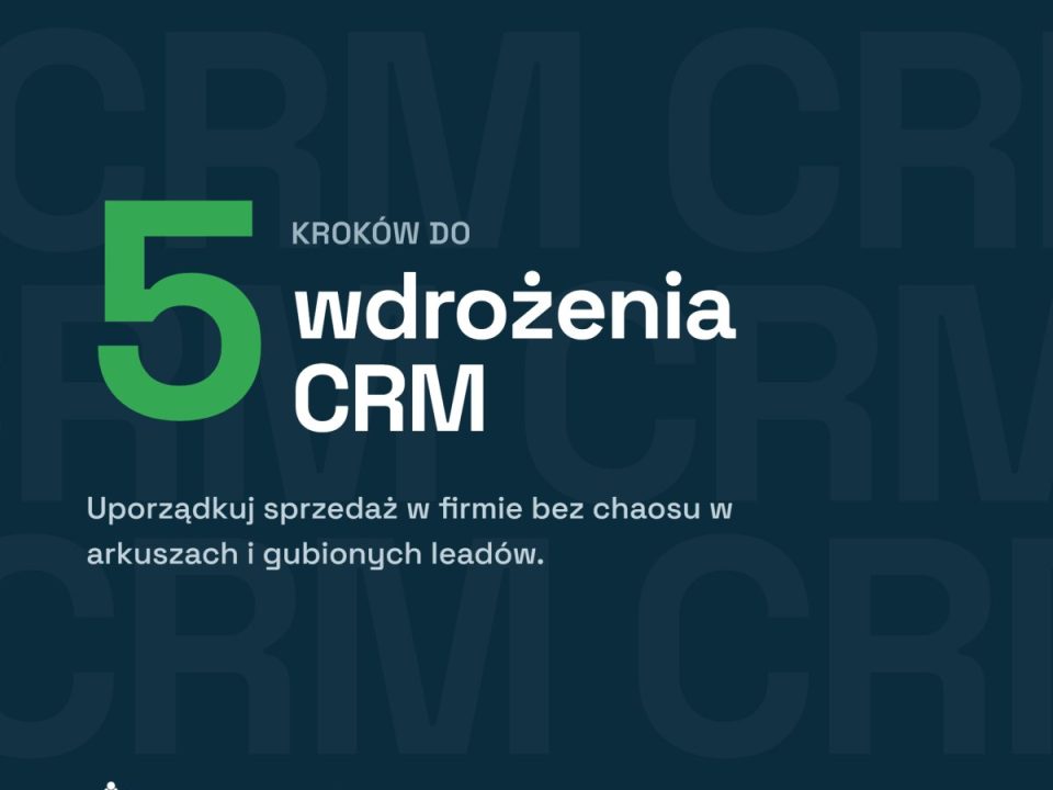 Wdrożenie systemu do zarządzania relacjami z klientem. Zobacz nasz przewodnik 2026, jak krok po kroku uporządkować bazę klientów i zwiększyć zyski.